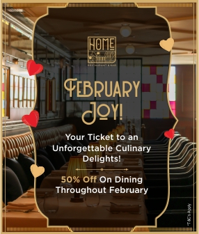 February Joy! your Tickets to an Unforgettable Culinary Delights! 50% Off Dining Throughout February.